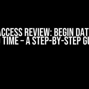 Azure Access Review: Begin Date Setup and Time – A Step-by-Step Guide