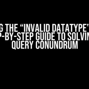 Cracking the “Invalid Datatype” Enigma: A Step-by-Step Guide to Solving the Query Conundrum