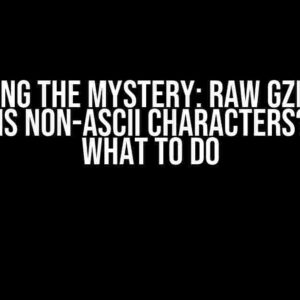 Decoding the Mystery: Raw Gzip Data Contains Non-ASCII Characters? Here’s What to Do