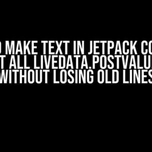 How to Make Text in Jetpack Compose Output all LiveData.postValue Data Without Losing Old Lines