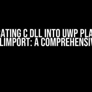 Integrating C DLL into UWP Platform with DLLImport: A Comprehensive Guide