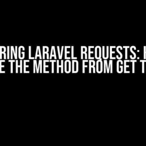 Mastering Laravel Requests: How to Change the Method from GET to POST