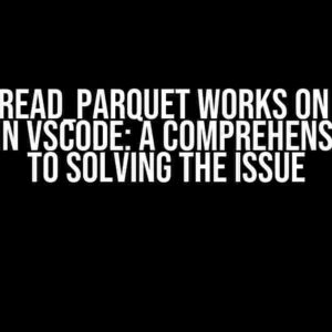 Pandas read_parquet Works on Python, but Not in VSCode: A Comprehensive Guide to Solving the Issue