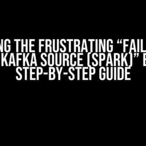 Solving the Frustrating “Failure in finding Kafka source (Spark)” Error: A Step-by-Step Guide