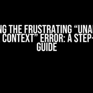 Solving the Frustrating “Unable to Prepare Context” Error: A Step-by-Step Guide