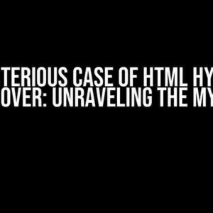 The Mysterious Case of HTML Hyperlink Bleed Over: Unraveling the Mystery