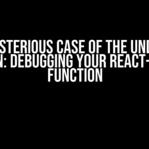 The Mysterious Case of the Undefined Return: Debugging Your React-Native Function