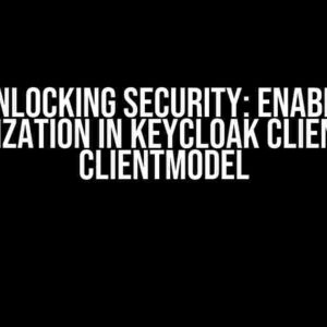 Unlocking Security: Enable Authorization in Keycloak Client using ClientModel