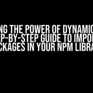 Unlocking the Power of Dynamic Import: A Step-by-Step Guide to Importing Packages in Your NPM Library